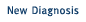 New Diagnosis